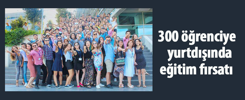 300 öğrenciye yurtdışında eğitim fırsatı