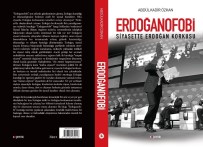 BILGI ÜNIVERSITESI - Abdülkadir Özkan'ın Yeni Kitabı 'Erdoğanofobi' Çıktı