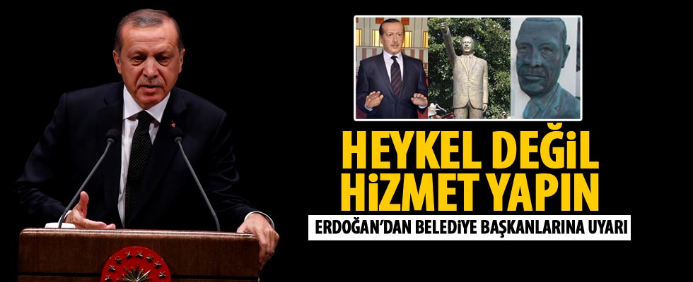 Erdoğan'dan heykel uyarısı