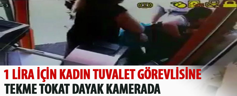 Kadın tuvalet görevlisini 1 Lira için tekme tokat dövdüler