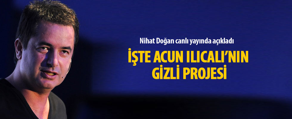 Nihat Doğan bombayı patladı: Acun Ilıcalı bana kızacak ama...