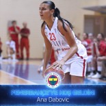 KADIN BASKETBOL TAKIMI - Ana Dabovic Fenerbahçe'de