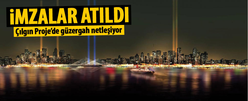 'Çılgın Proje'de güzergahı kesinleştiren imza