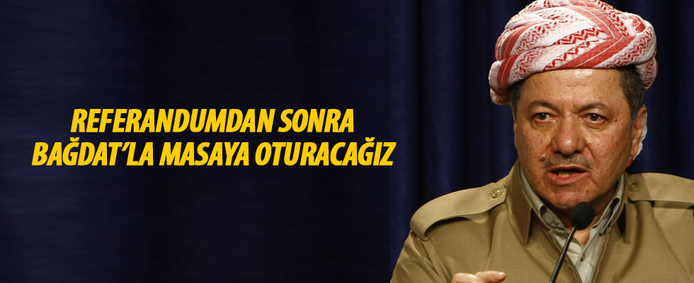 Barzani: Referandumdan sonra Bağdat'la masaya oturacağız