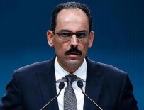 Cumhurbaşkanlığı Sözcüsü Kalın : Referandum iptal edilmezse ciddi sonuçları olacak