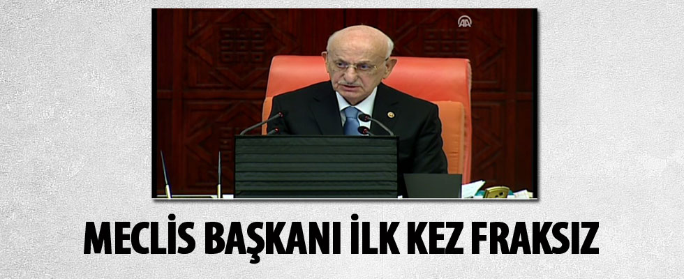 Meclis Başkanı ilk kez fraksız