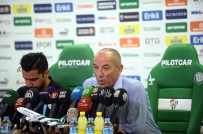 BURSASPOR TEKNIK DIREKTÖRÜ - Le Guen Açıklaması 'Hayal Kırıklığı Yaşadım'