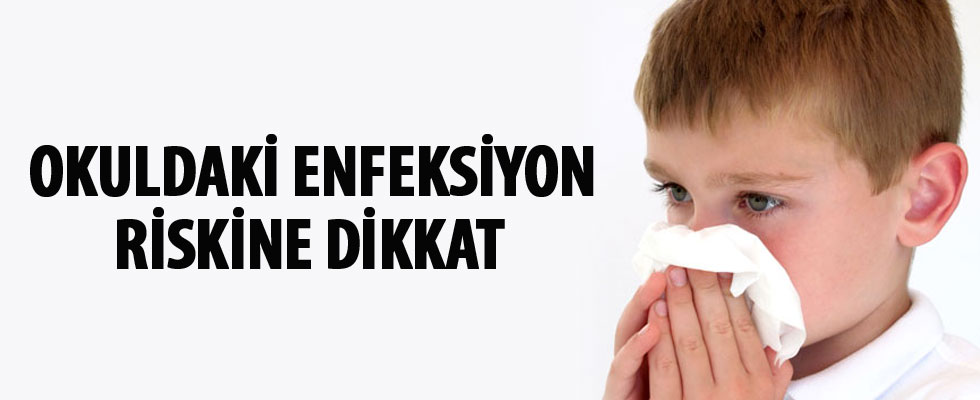 Okuldaki enfeksiyon riskine dikkat