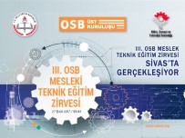BİLİM SANAYİ VE TEKNOLOJİ BAKANLIĞI - III. OSB Mesleki Teknik Zirvesi Sivas'ta Gerçekleştirilecek