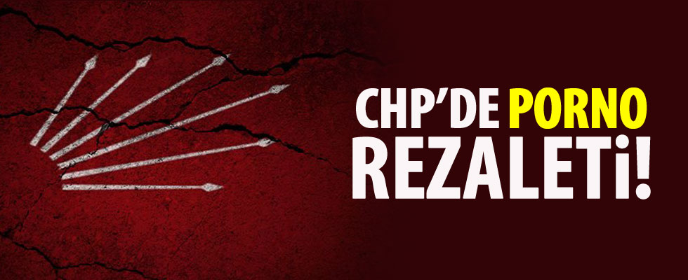 CHP'de porno rezaleti