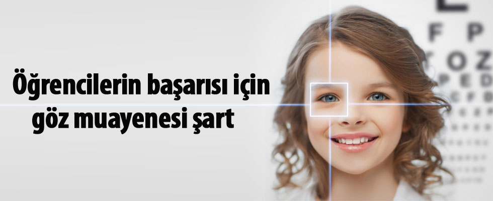 Öğrencilerin başarısı için göz muayenesi şart