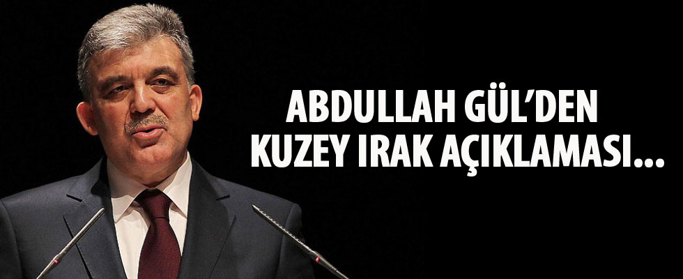 Gül'den Kuzey Irak açıklaması
