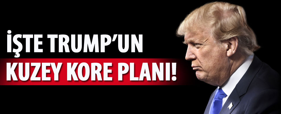 Donald Trump, Kuzey Kore planını açıkladı