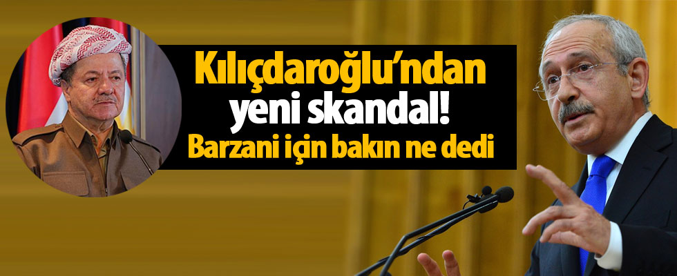 Kemal Kılıçdaroğlu'ndan bir skandal daha! Barzani'ye destek verdi