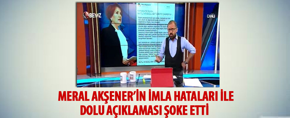 Meral Akşener'in imla hataları ile dolu açıklaması şoke etti
