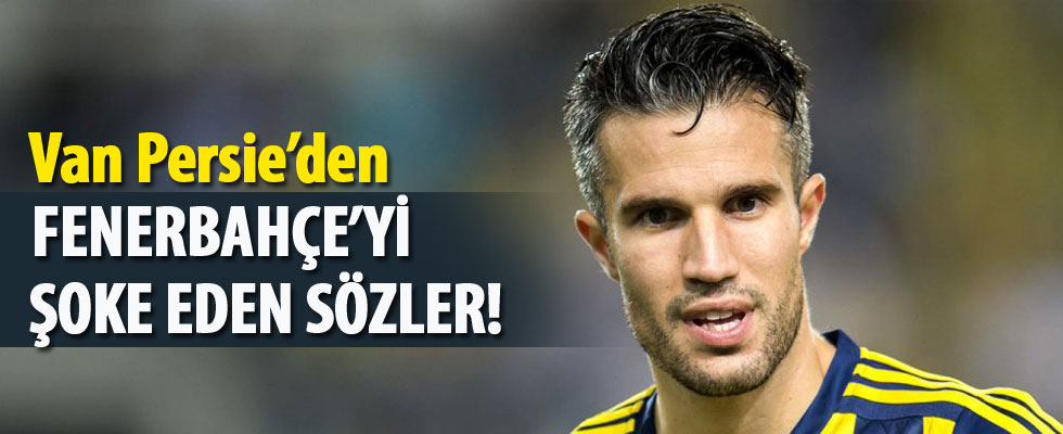 Van Persie'den Fenerbahçe'yi şoke eden sözler!