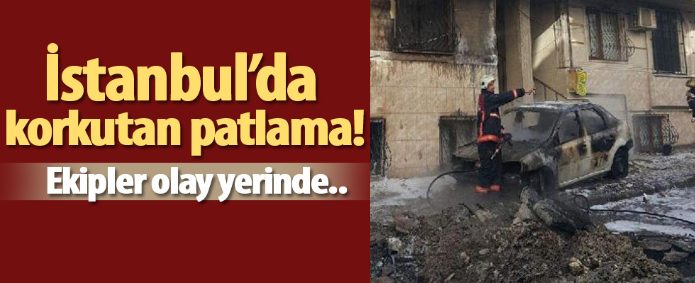 İstanbul'da korkutan patlama!