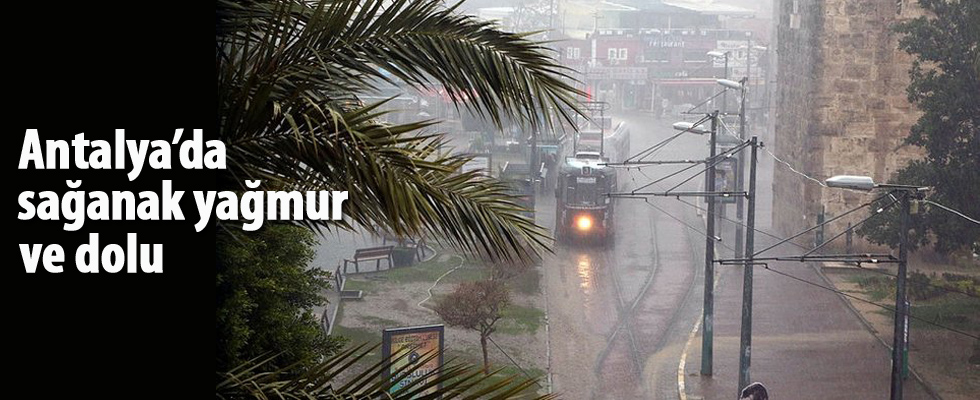 Antalya'da sağanak yağmur ve dolu yağışı