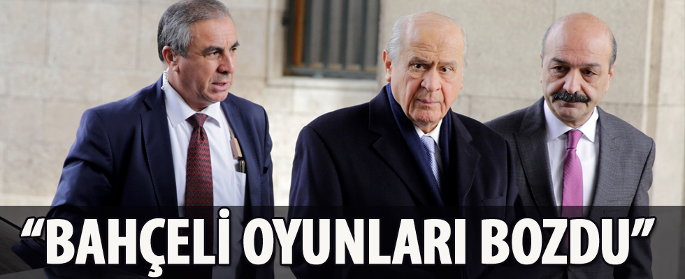 Bahçeli oyunları bozdu