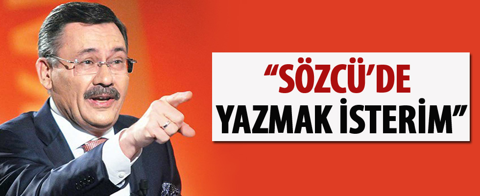 Melih Gökçek: Sözcü'de yazmak isterim