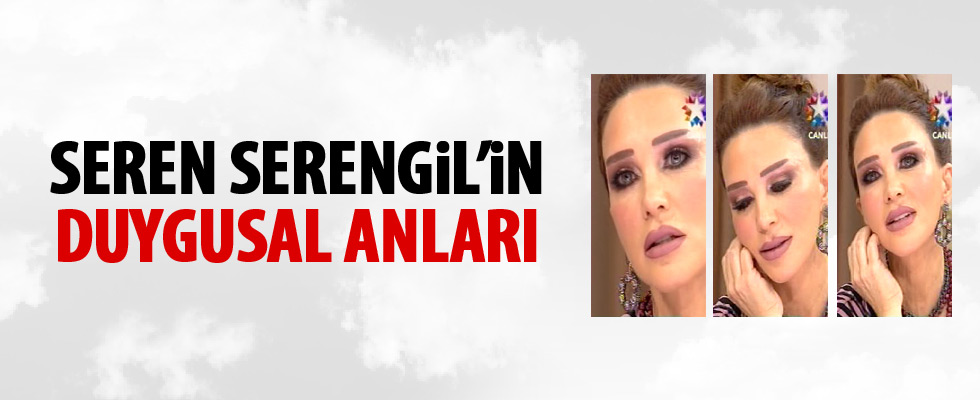 Seren Serengil'in duygusal anları