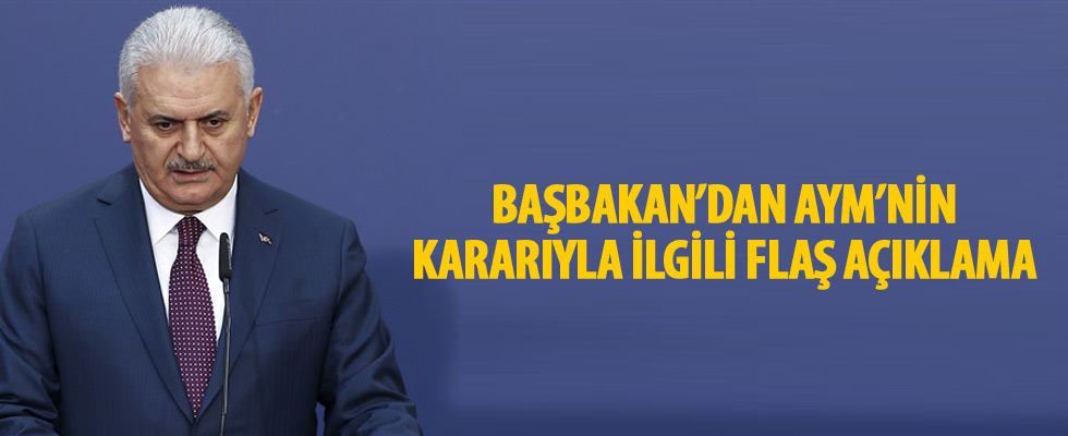 Başbakan Yıldırım'dan AYM'nin hak ihlali kararı hakkında açıklama