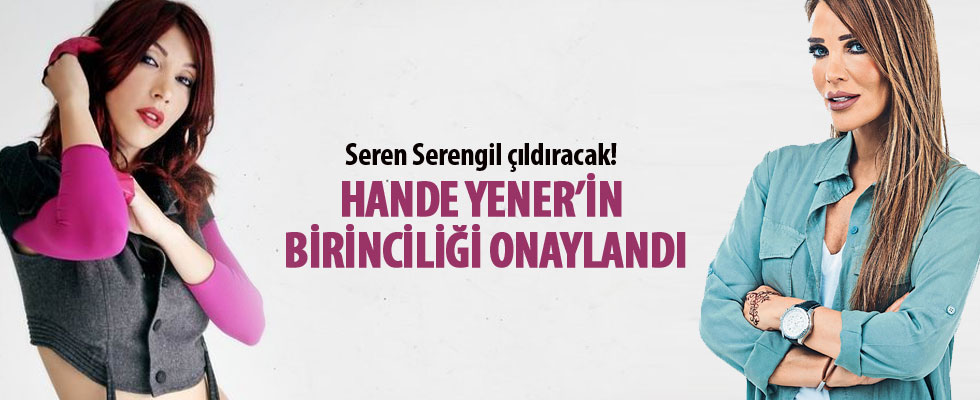 Seren Serengil çıldıracak! Hande Yener'in birinciliği onaylandı