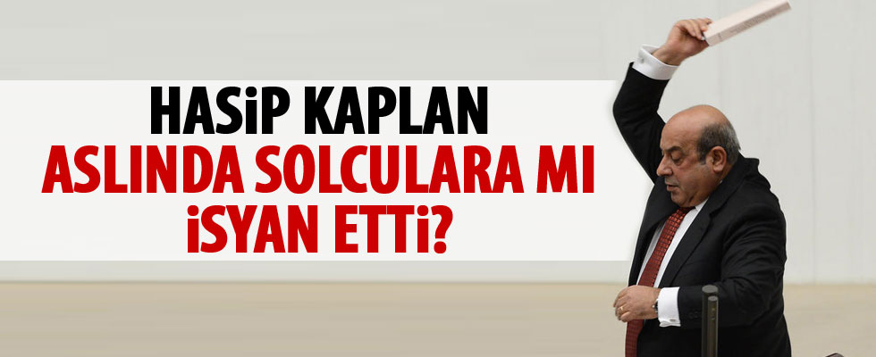 Hasip Kaplan isyan mı etti?