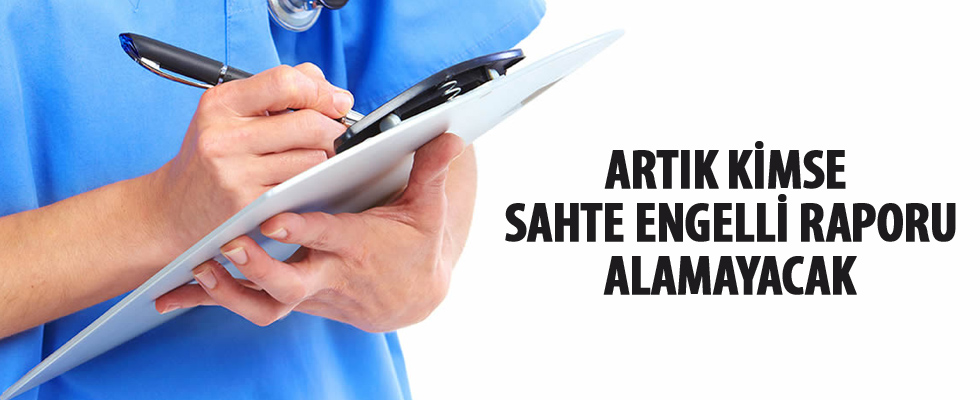 Artık kimse sahte engelli raporu alamayacak