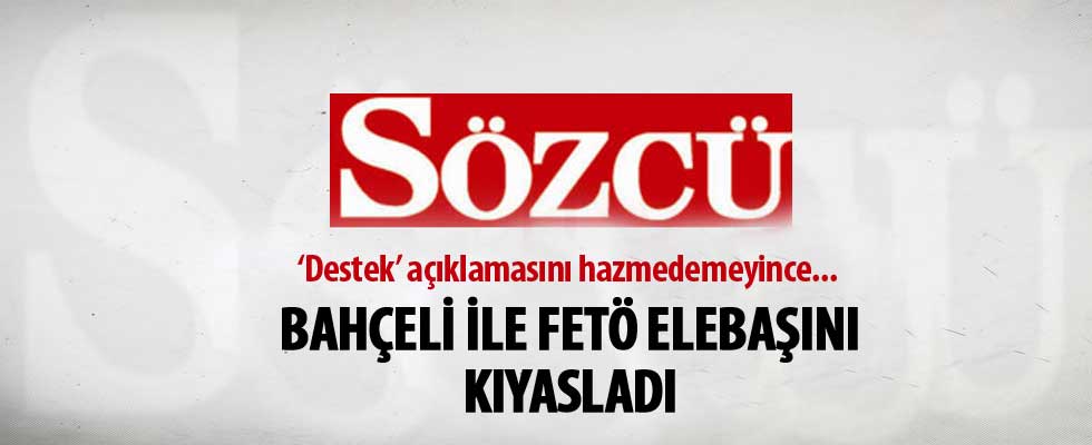 Sözcü Yazarı, MHP Lideri Bahçeli ile FETÖ elebaşını kıyasladı
