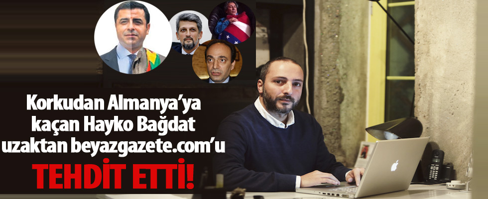 Hayko Bağdat beyazgazete.com'u tehdit etti