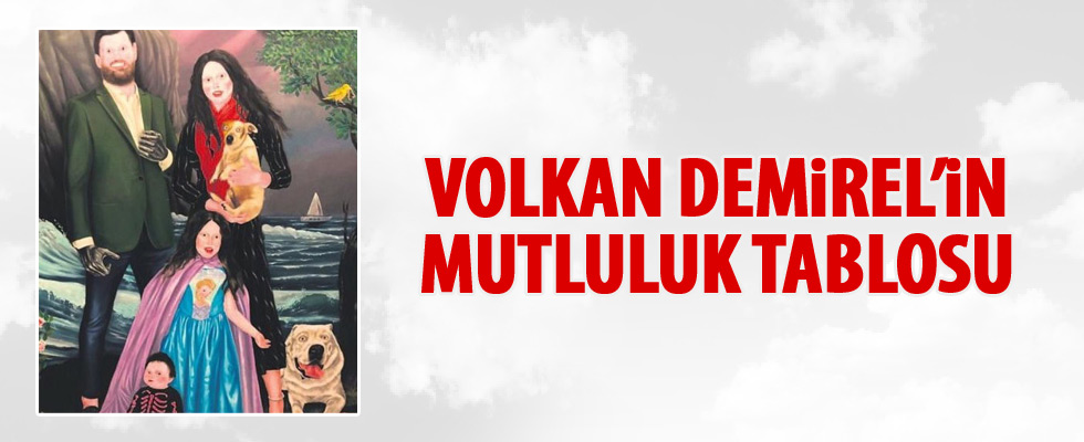 Volkan Demirel'in mutluluk tablosu