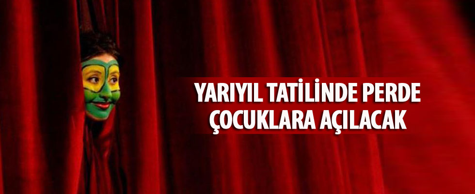 Yarıyıl tatilinde perde çocuklara açılacak