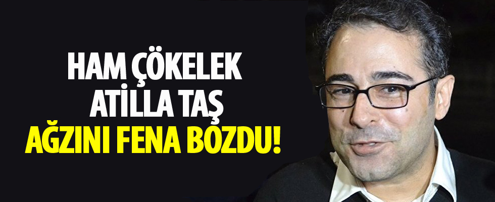 Atilla Taş ağzını fena bozdu