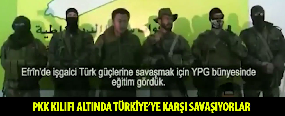 PKK kılıfı altında Türkiye'ye karşı savaşıyorlar