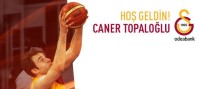 BANVIT - Galatasaray Odeabank, Caner Topaloğlu'nu Kadrosuna Kattı