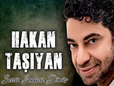 Hakan Taşıyan'dan 'Sessiz Sedasız Dönüş'