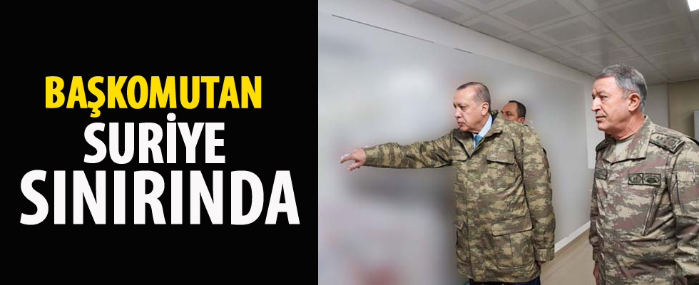 Cumhurbaşkanı Erdoğan Suriye sınırında
