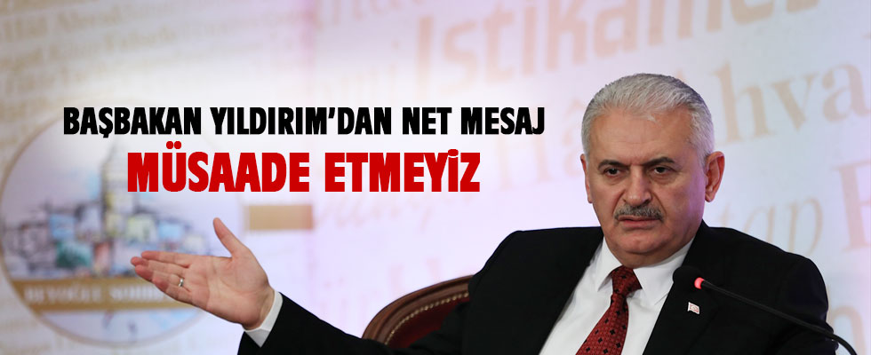 Yıldırım'dan net mesaj: Türkiye buna müsaade etmez