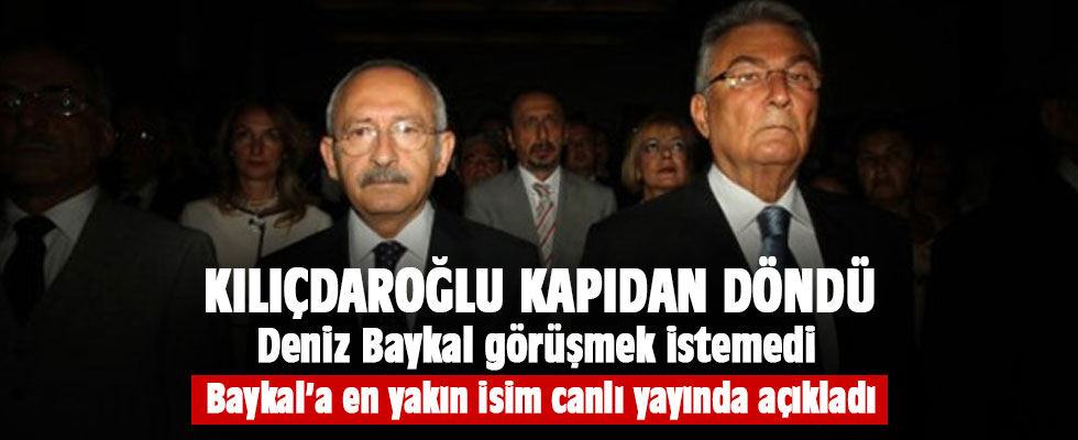 Baykal Kılıçdaroğlu'nu kabul etmedi