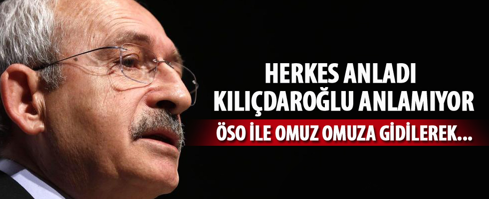 'Herkes anladı Kılıçdaroğlu anlamıyor'