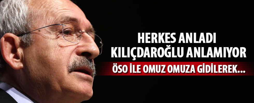 'Herkes anladı Kılıçdaroğlu anlamıyor'