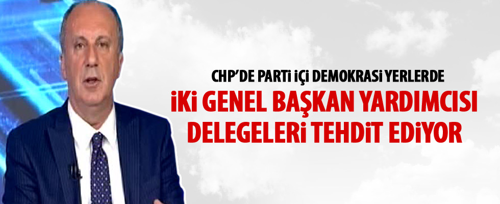 CHP'li İnce: Delegeler tehdit ediliyor