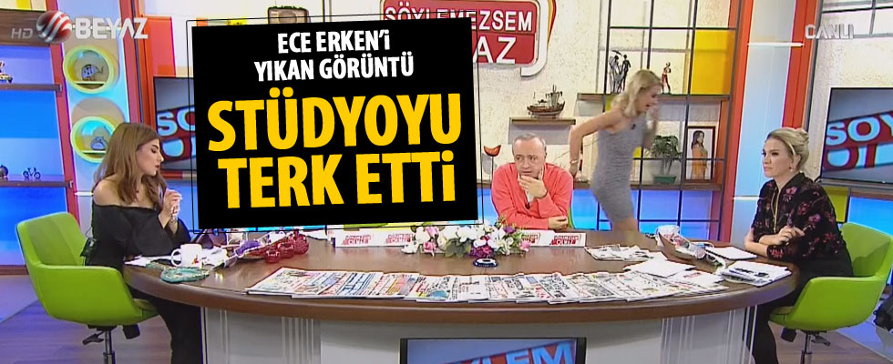 Ece Erken stüdyoyu terk etti