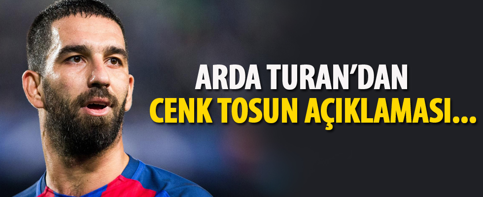 Arda Turan'dan Cenk Tosun açıklaması