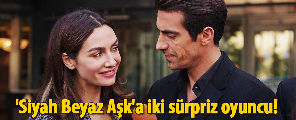 'Siyah Beyaz Aşk'a iki sürpriz oyuncu!