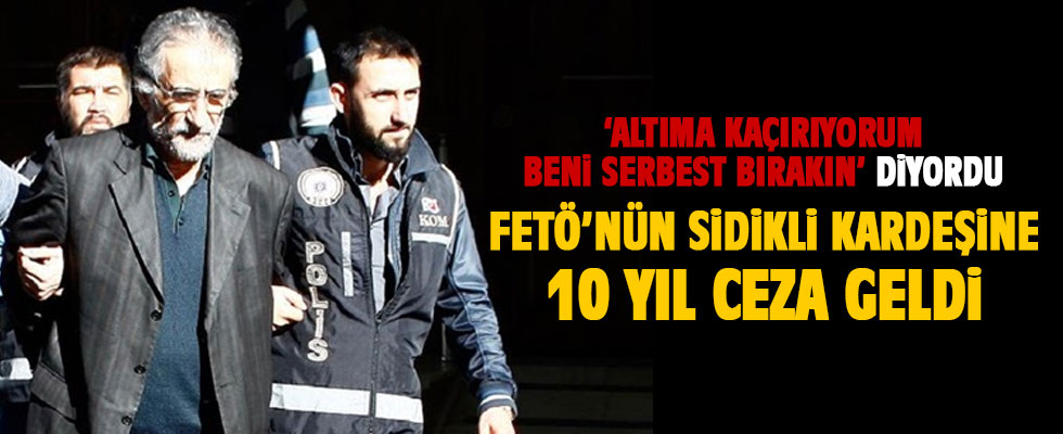 FETÖ elebaşı Gülen'in kardeşine 10 yıl hapis cezası