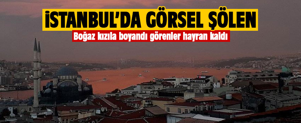 İstanbul kızıla boyandı, görenler hayran kaldı