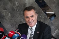 FİKRET ORMAN - 'Ne Olursa Olsun Beşiktaş'a Hizmet Edeceğiz'