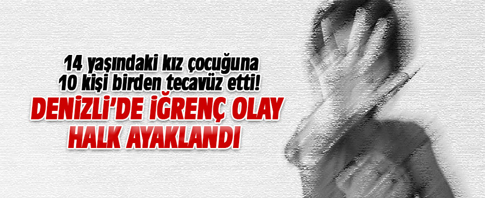14 yaşındaki kız çocuğuna 10 kişi tecavüz etti!